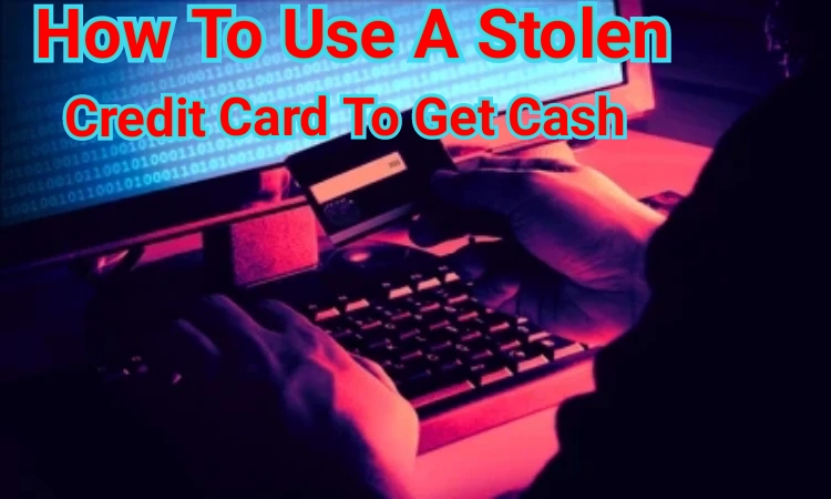 How To Use Stolen Credit Card Numbers To Get Cash